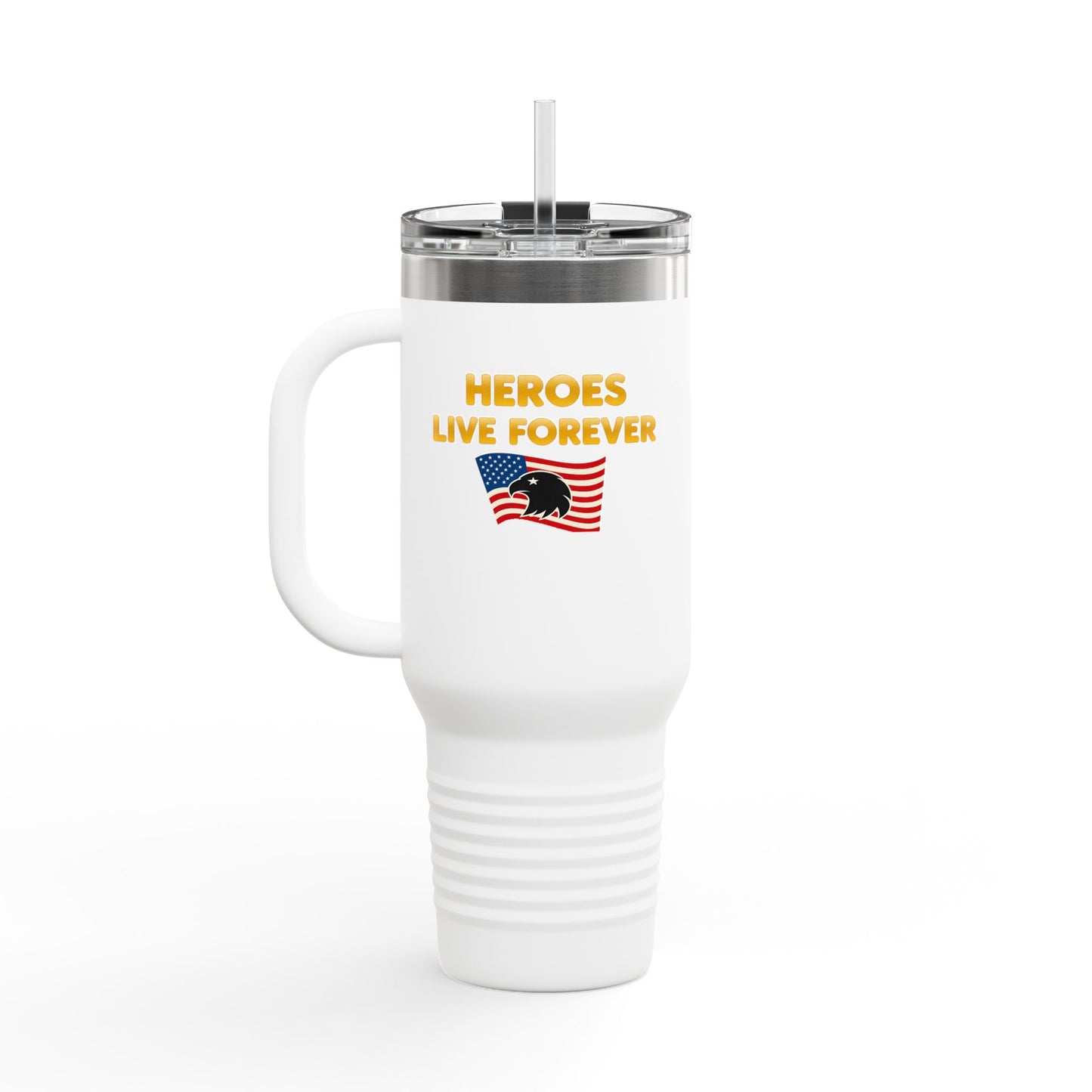 Heroes Live Forever Never Forget Tumbler with Handle Patriotic Travel Mug Veteran Gift Military Pride Cup