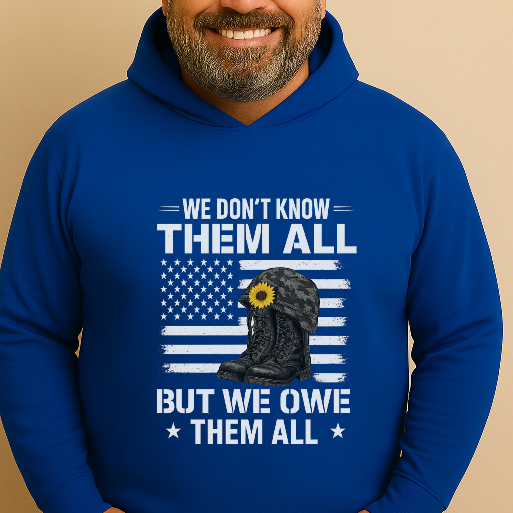 We Don't Know Them All But We Owe Them All Hoodie Veteran Tribute Sweatshirt Memorial Day Patriotic Pullover 4 Colors