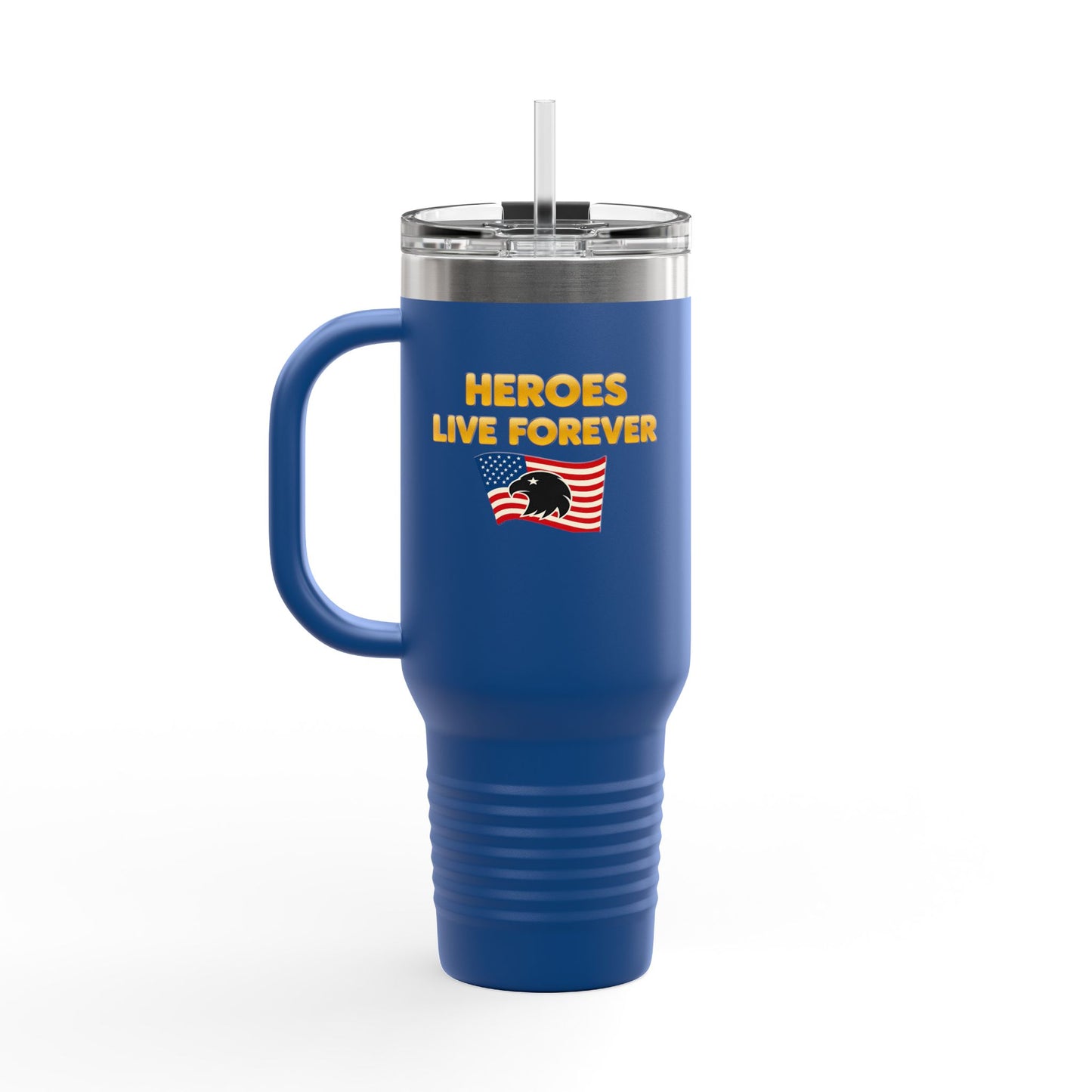 Heroes Live Forever Never Forget Tumbler with Handle Patriotic Travel Mug Veteran Gift Military Pride Cup
