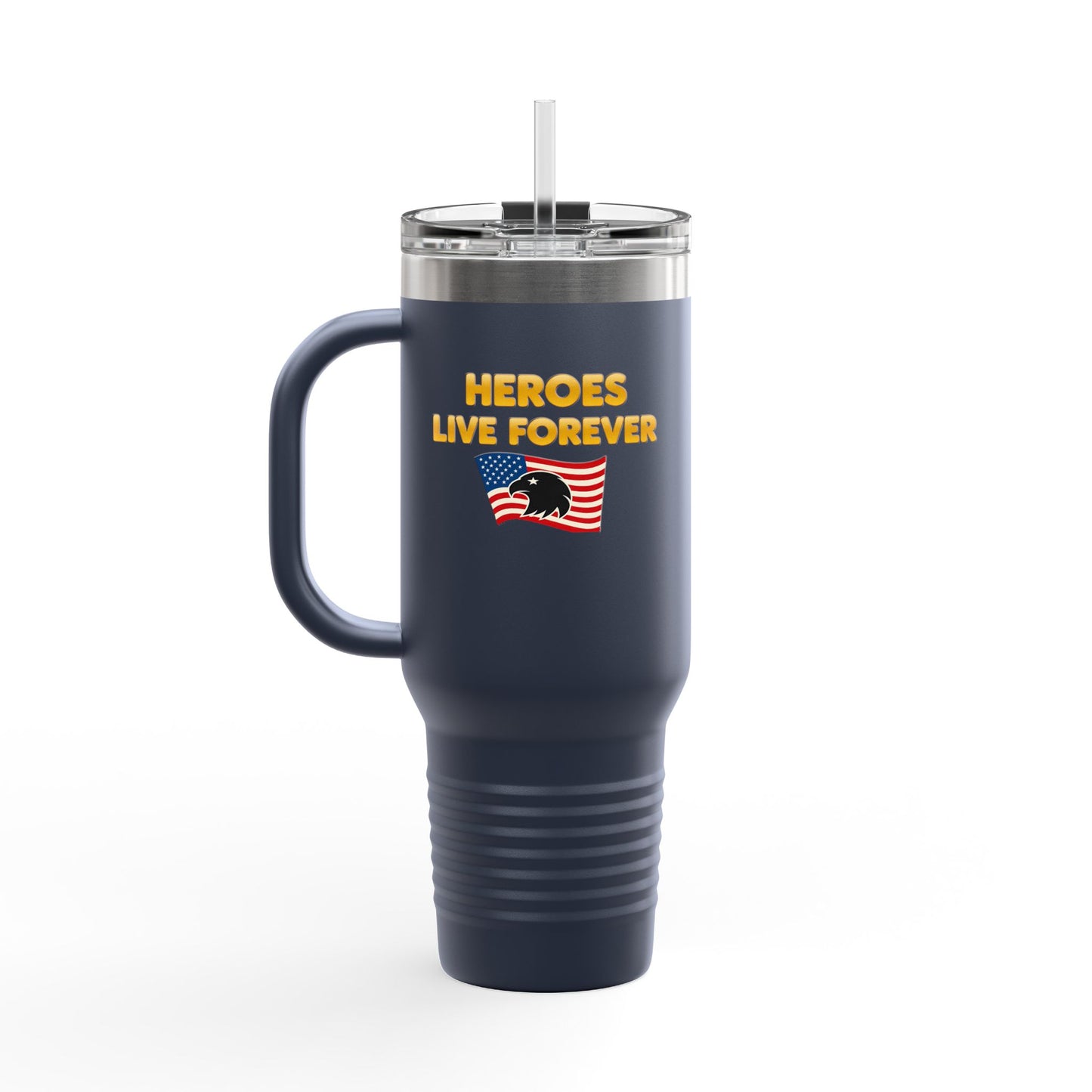 Heroes Live Forever Never Forget Tumbler with Handle Patriotic Travel Mug Veteran Gift Military Pride Cup