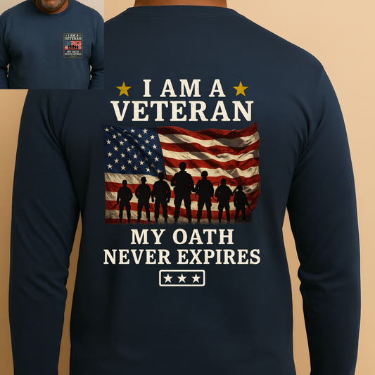 I Am a Veteran Long Sleeve Shirt  My Oath Never Expires  Patriotic Military Veteran Apparel  American Flag Soldier Shirt
