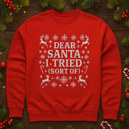 Dear Santa I Tried (Sort Of) Funny Christmas Sweatshirt | Ugly Sweater Party Shirt | Holiday Gift for Him Her | Cozy Xmas Humor Top
